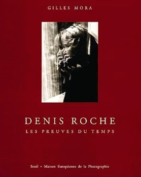 Denis Roche, les preuves du temps